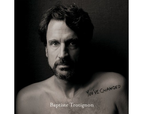 Baptiste Trotignon - You've Changed