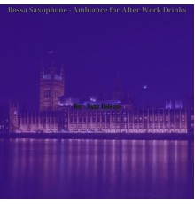 Bar Jazz Deluxe - Bossa Saxophone - Ambiance for After Work Drinks