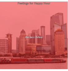 Bar Jazz Deluxe - Feelings for Happy Hour