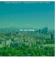 Bar Jazz Lounge - Bossa Saxophone - Background for After Work