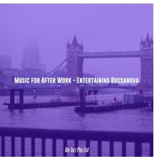 Bar Jazz Play List - Music for After Work - Entertaining Bossanova