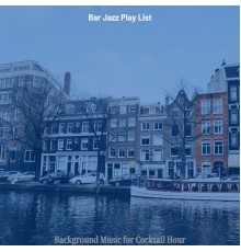 Bar Jazz Play List - Background Music for Cocktail Hour