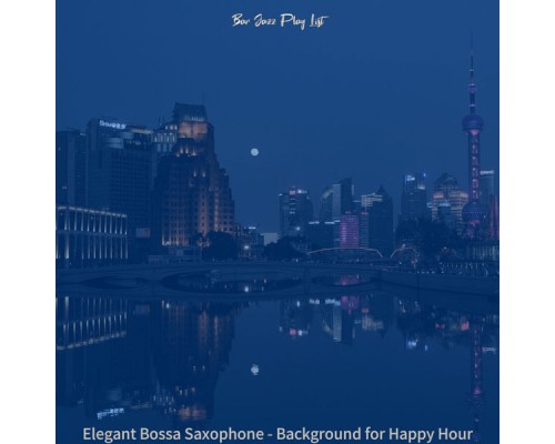 Bar Jazz Play List - Elegant Bossa Saxophone - Background for Happy Hour