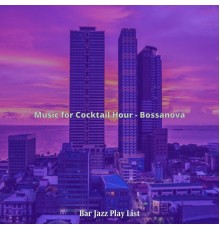 Bar Jazz Play List - Music for Cocktail Hour - Bossanova
