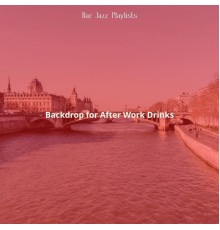 Bar Jazz Playlists - Backdrop for After Work Drinks