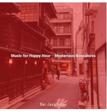 Bar Jazz Vibes - Music for Happy Hour - Mysterious Bossanova