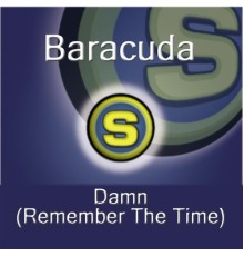 Baracuda - Damn, Remember the Time