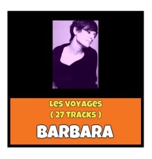 Barbara - Les Voyages  (27 Tracks)