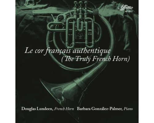 Barbara Gonzalez-Palmer, Douglas Lundeen - Le cor français authentique Barbara Gonzalez-Palmer, Douglas Lundeen - Le cor français authentique