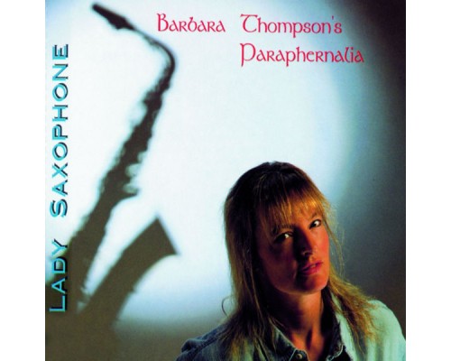 Barbara Thompson's Paraphernalia - Lady Saxophone