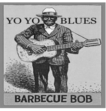 Barbecue Bob - Yo Yo Blues