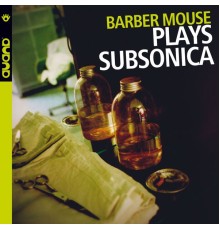 Barber Mouse - Plays Subsonica