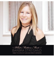 Barbra Streisand - What Matters Most Barbra Streisand Sings The Lyrics Of Alan & Marilyn Bergman