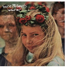 Bare Mutants - Without You