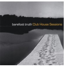 Barefoot Truth - Club House Sessions