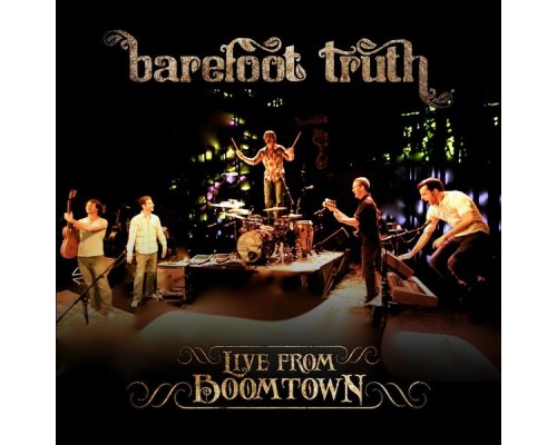 Barefoot Truth - Live from Boomtown