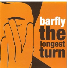 Barfly - The Longest Turn