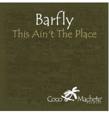 Barfly - This Ain't the Place