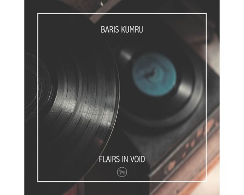 Baris Kumru - Flairs in Void