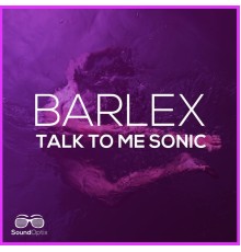 Barlex - Talk to Me Sonic