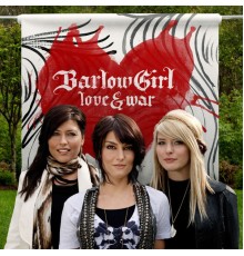 BarlowGirl - Love & War