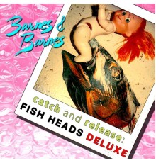 Barnes & Barnes - Catch and Release: Fish Heads Deluxe