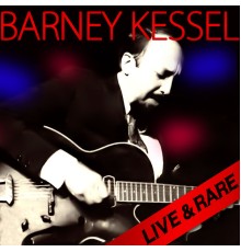 Barney Kessel - Live & Rare