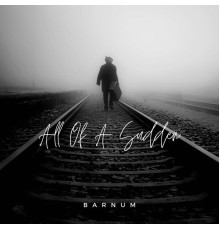 Barnum - All Of A Sudden