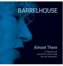 Barrelhouse - Almost There