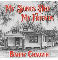 Barry Chauvin - My Songs Are My Friends