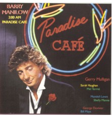 Barry Manilow - 2:00 A.M. Paradise Cafè