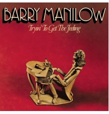 Barry Manilow - Tryin' To Get The Feeling