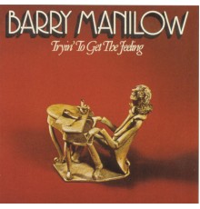 Barry Manilow - Tryin' to Get the Feeling (Digitally Remastered: 1998)