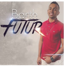 Barth - Futur