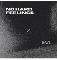 Base - No Hard Feelings