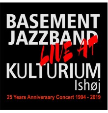 Basement Jazzband - 25 Years Anniversary Concert 1994 - 2019  (Live at Kulturium Ishøj)