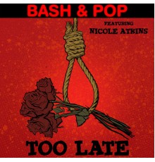 Bash & Pop - Too Late / Saturday