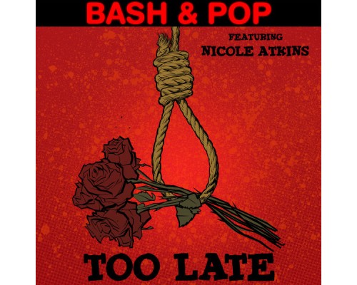 Bash & Pop - Too Late / Saturday