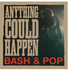 Bash & Pop - Anything Could Happen