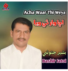 Bashir Jatoi - Acha Waar Thi Weya