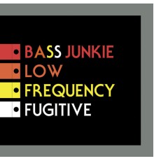 Bass Junkie - Low Frequency Fugitive