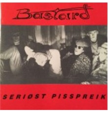 Bastard - Seriøst Pisspreik