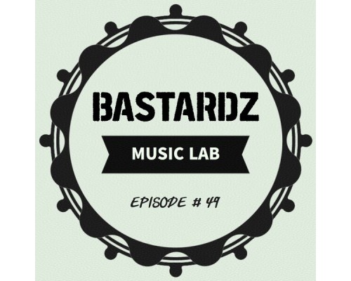 Bastardz Music Lab - Episode #49