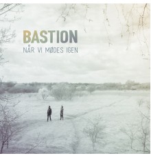 Bastion - Når vi mødes igen