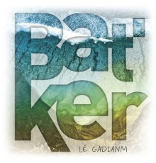 Bat'ker - Lé gadianm