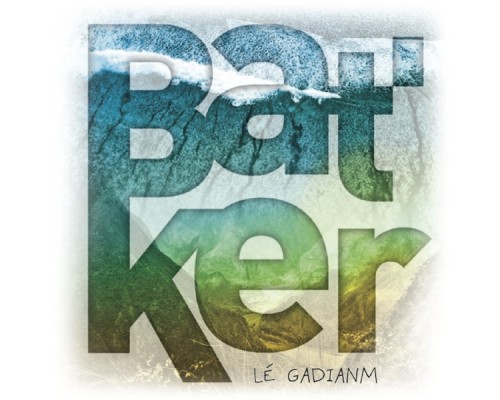 Bat'ker - Lé gadianm