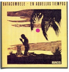 Batacumbele - En Aquellos Tiempos