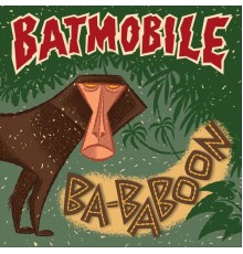 Batmobile - Ba-Baboon