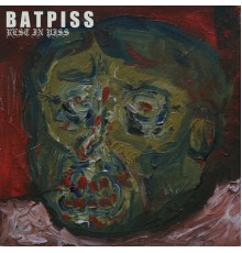 Batpiss - Rest in Piss