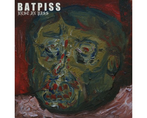 Batpiss - Rest in Piss